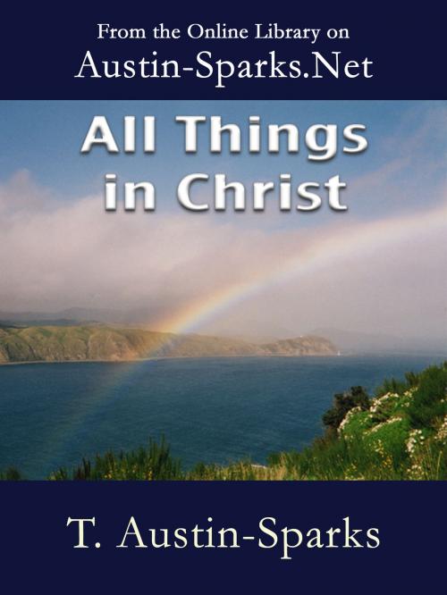 Cover of the book All Things in Christ by T. Austin-Sparks, Austin-Sparks.Net