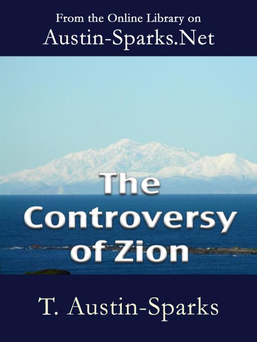 Cover of the book The Controversy of Zion by T. Austin-Sparks, Austin-Sparks.Net