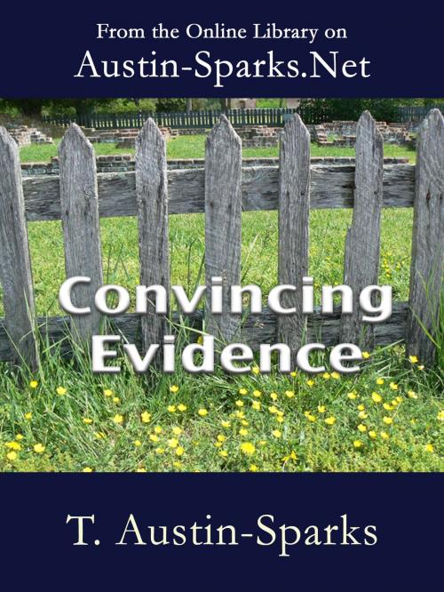 Cover of the book Convincing Evidence by T. Austin-Sparks, Austin-Sparks.Net