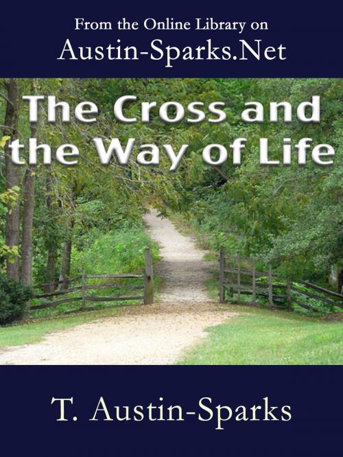 Cover of the book The Cross and the Way of Life by T. Austin-Sparks, Austin-Sparks.Net
