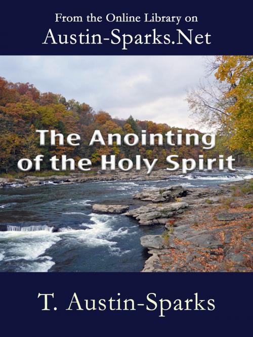 Cover of the book The Anointing of the Holy Spirit by T. Austin-Sparks, Austin-Sparks.Net