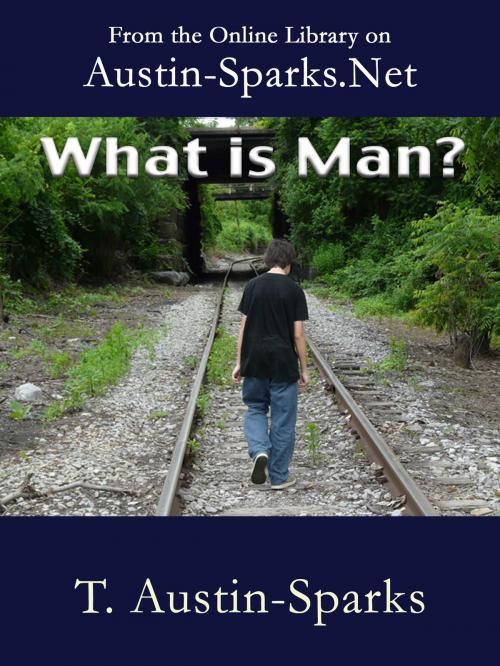 Cover of the book What is Man? by T. Austin-Sparks, Austin-Sparks.Net