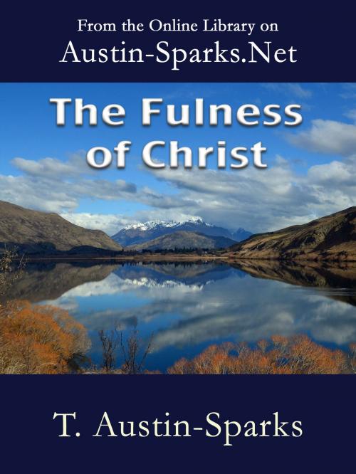 Cover of the book The Fulness of Christ by T. Austin-Sparks, Austin-Sparks.Net