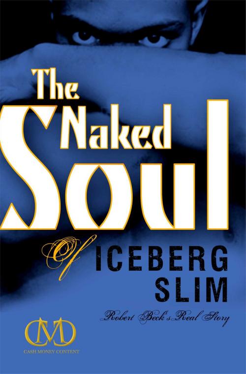 Cover of the book The Naked Soul of Iceberg Slim by Iceberg Slim, Cash Money Content