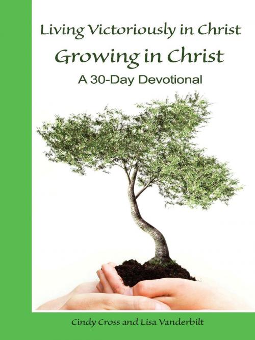 Cover of the book Living Victoriously in Christ Growing in Christ by Cindy Cross, Lisa Vanderbilt, Crosslink Publishing