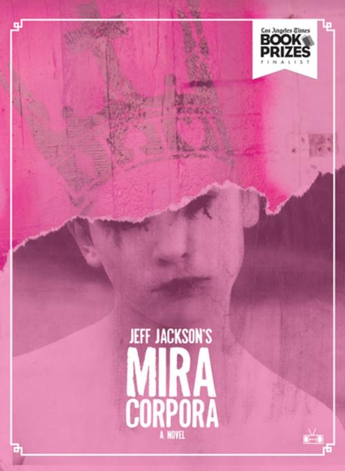 Cover of the book Mira Corpora by Jeff Jackson, Two Dollar Radio
