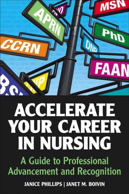 Cover of the book Accelerate Your Career in Nursing: A guide to professional advancement and recognition by Janice Phillips, Janet Boivin, Sigma Theta Tau International