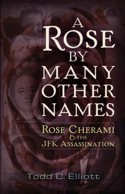 Cover of the book A Rose by Many Other Names by Todd C. Elliott, Trine Day