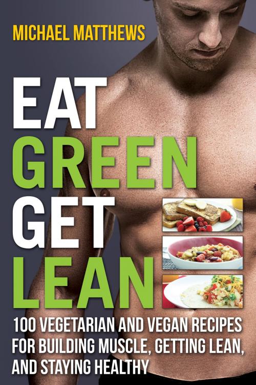 Cover of the book Eat Green Get Lean by Michael Matthews, Oculus Publishers