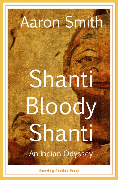 Cover of the book Shanti Bloody Shanti by Aaron Smith, Roaring Forties Press