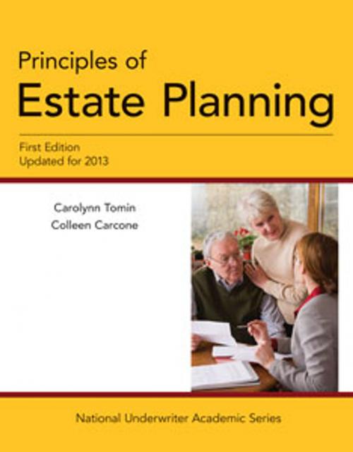 Cover of the book Principles of Estate Planning, First Edition, Updated for 2013 by Carolynn Tomin, Colleen Carcone, The National Underwriter Company
