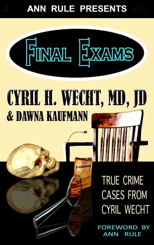 Cover of the book Ann Rule Presents– Final Exams: True Crime Cases from Cyril Wecht by Cyril H. Wecht, M.D., J.D., Dawna Kaufmann, Planet Ann Rule