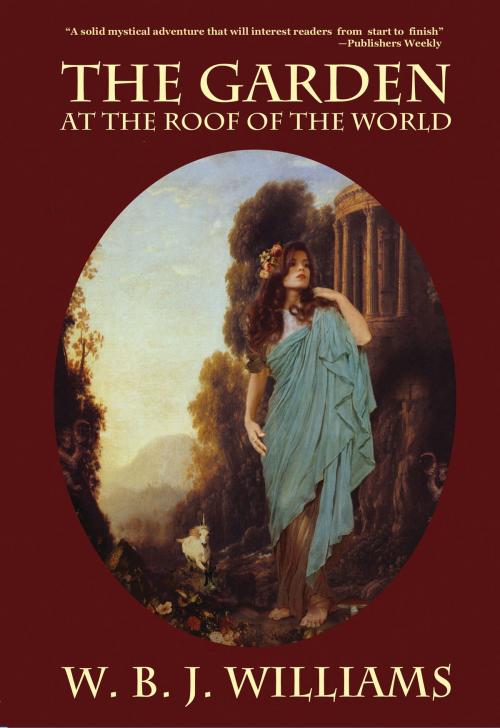 Cover of the book The Garden at the Roof of the World by W. B. J. Williams, Dragonwell Publishing