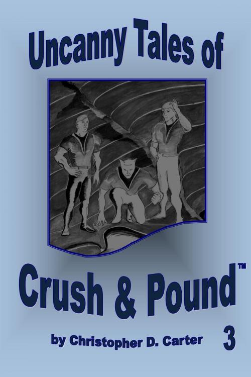 Cover of the book Uncanny Tales of Crush and Pound 3 by Christopher D. Carter, Christopher D. Carter