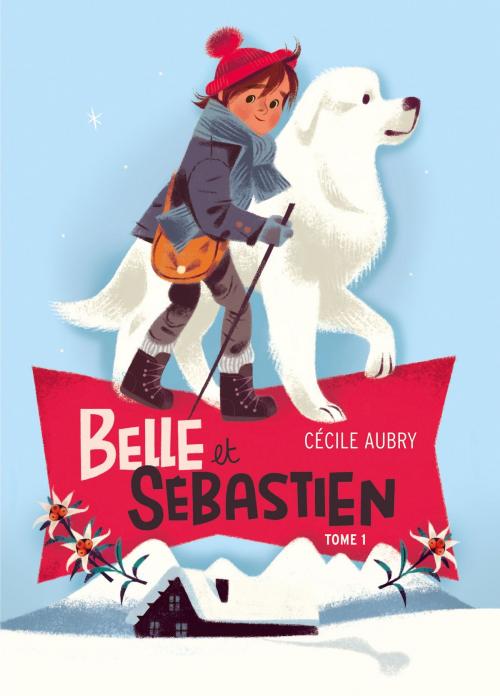 Cover of the book Belle et Sébastien 1 - Le refuge du Grand Baou by Cécile Aubry, Hachette Romans