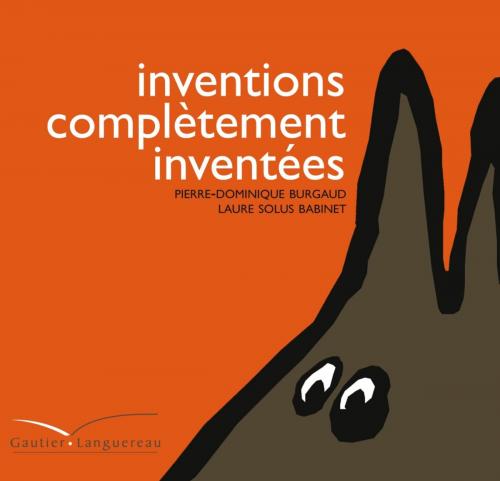 Cover of the book Inventions complètement inventées by Pierre-Dominique Burgaud, Gautier Languereau