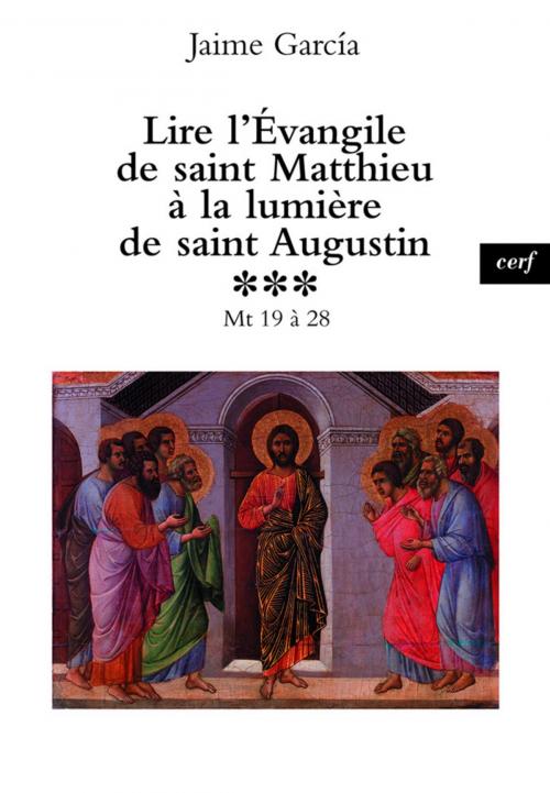 Cover of the book Lire l'Évangile de saint Matthieu à la lumière de saint Augustin, 3 by Jaime Garcia, Editions du Cerf