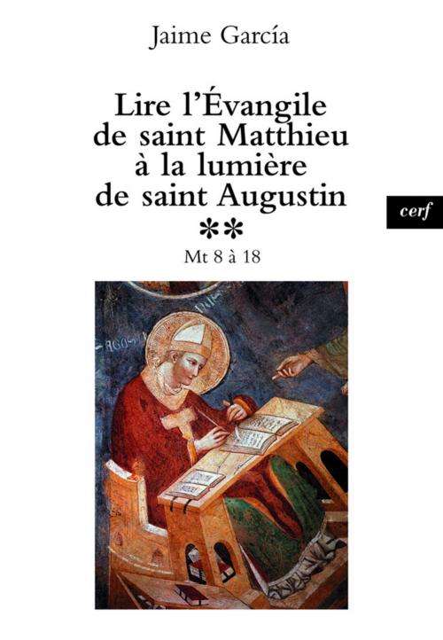 Cover of the book Lire l'Évangile de saint Matthieu à la lumière de saint Augustin, 2 by Jaime Garcia, Editions du Cerf