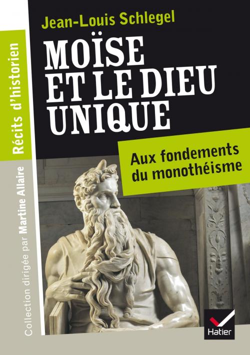Cover of the book Récits d'historien, Moïse et le Dieu unique by Jean-Louis Schlegel, Hatier