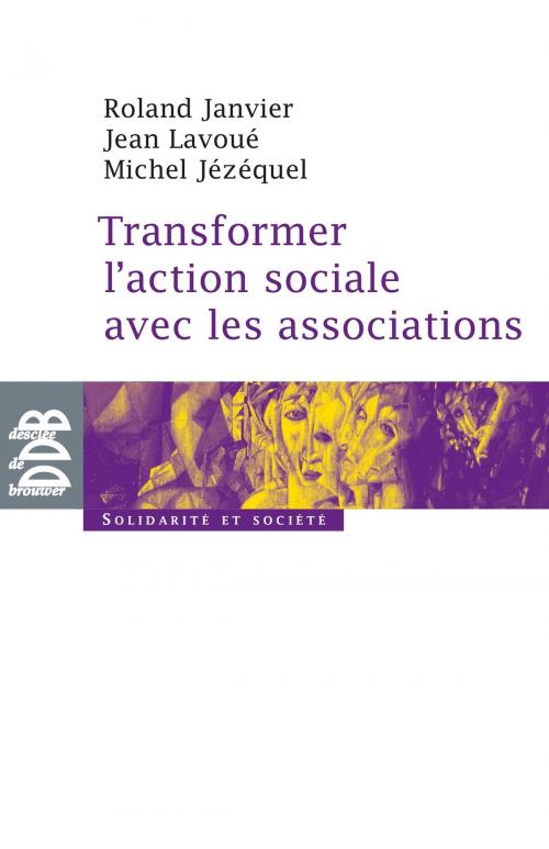Cover of the book Transformer l'action sociale par l'association by Roland Janvier, Michel Jézéquel, Jean Lavoué, Desclée De Brouwer