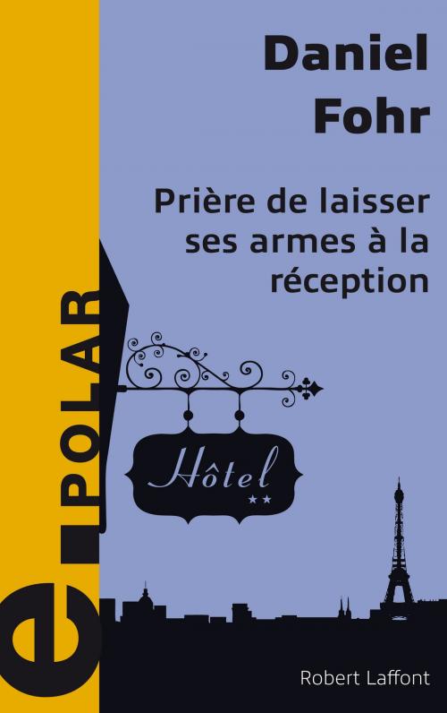 Cover of the book Prière de laisser ses armes à la réception by Daniel FOHR, Groupe Robert Laffont