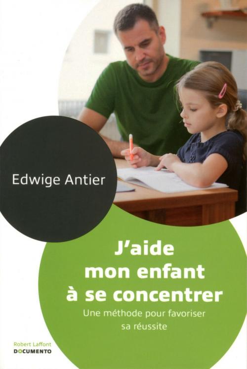 Cover of the book J'aide mon enfant à se concentrer by Dr Edwige ANTIER, Groupe Robert Laffont