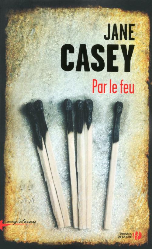 Cover of the book Par le feu by Jane CASEY, Place des éditeurs