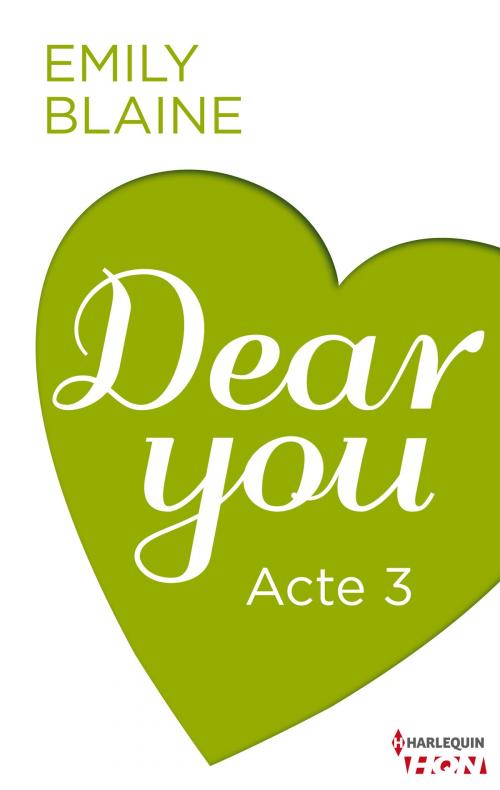 Cover of the book Dear You - Acte 3 by Emily Blaine, Harlequin