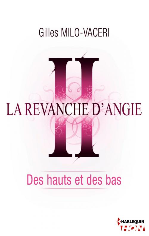 Cover of the book 2 - La revanche d'Angie - Des hauts et des bas by Gilles Milo-Vacéri, Harlequin