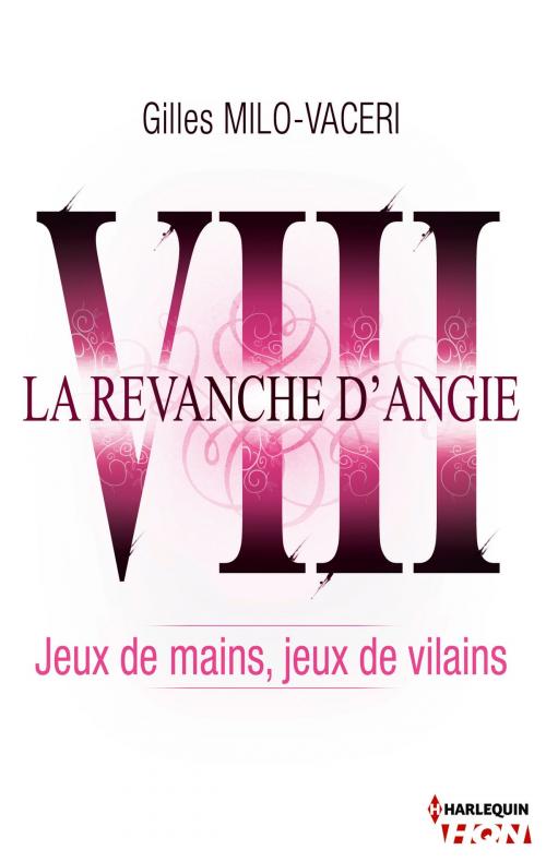 Cover of the book 8 - La revanche d'Angie - Jeux de mains, jeux de vilains by Gilles Milo-Vacéri, Harlequin