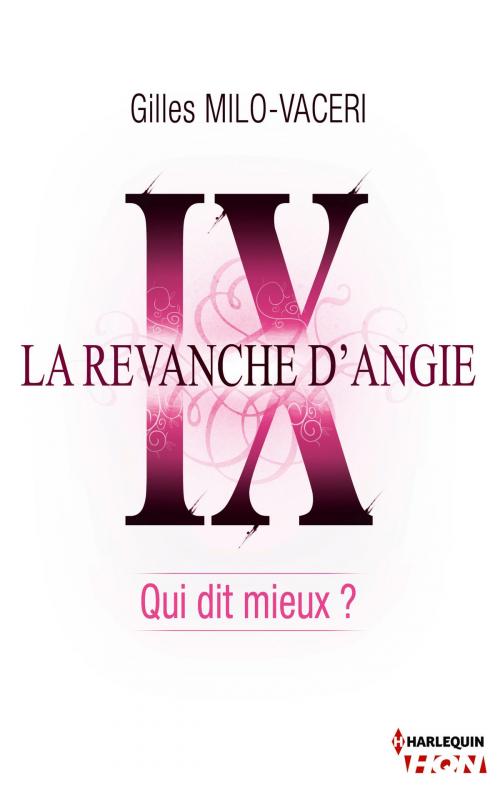 Cover of the book 9 - La revanche d'Angie - Qui dit mieux ? by Gilles Milo-Vacéri, Harlequin