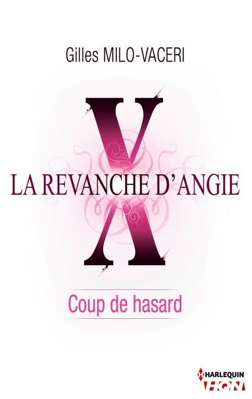 Cover of the book 10 - La revanche d'Angie - Coup de hasard by Gilles Milo-Vacéri, Harlequin