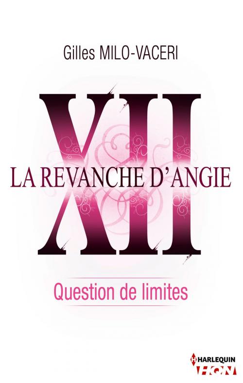 Cover of the book 12 - La revanche d'Angie - Question de limites by Gilles Milo-Vacéri, Harlequin