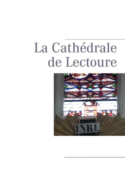 Cover of the book La Cathédrale de Lectoure by Pierre Léoutre, Books on Demand