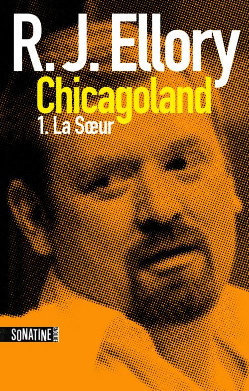 Cover of the book Trois jours à Chicagoland - la soeur by R.J. ELLORY, Sonatine