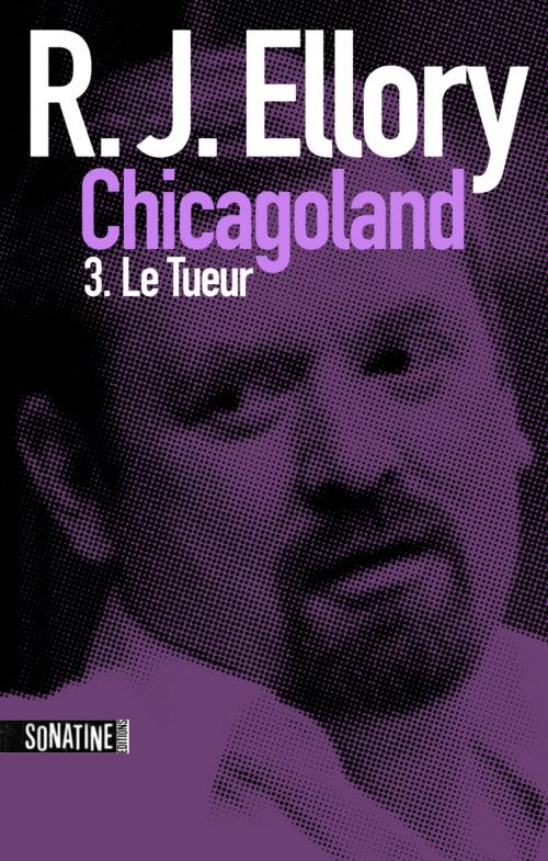 Cover of the book Trois jours à Chicagoland - Le tueur by R.J. ELLORY, Sonatine