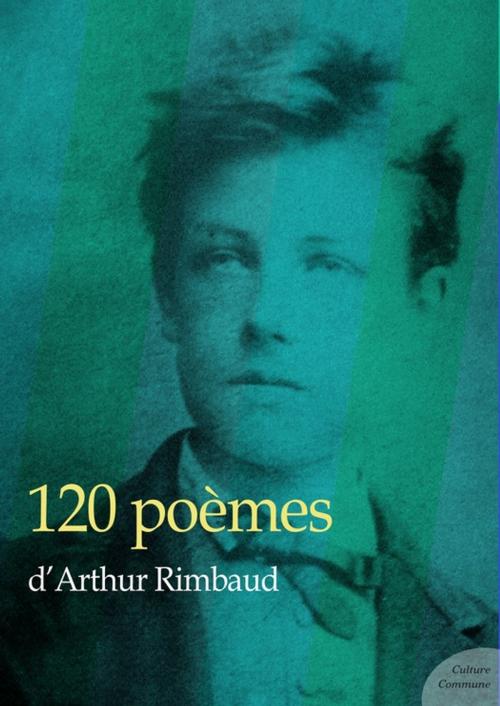 Cover of the book 120 poèmes d'Arthur Rimbaud by Arthur Rimbaud, Culture commune