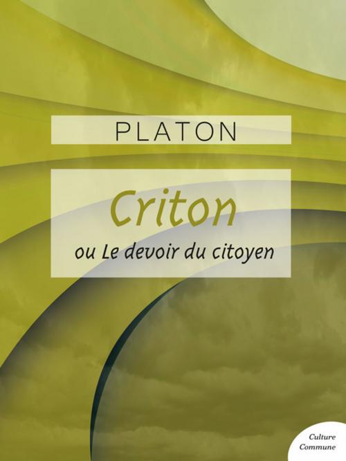 Cover of the book Criton ou Le devoir du citoyen by Platon, Culture commune