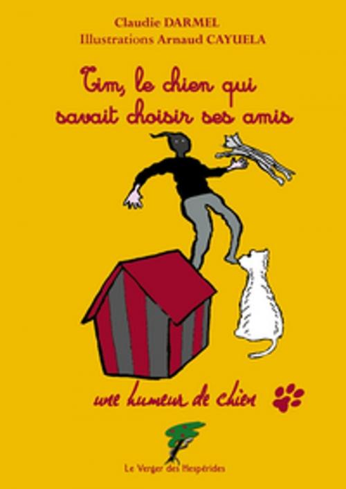 Cover of the book Tim, le chien qui savait choisir ses amis by Claudie Darmel, Le Verger des Hespérides