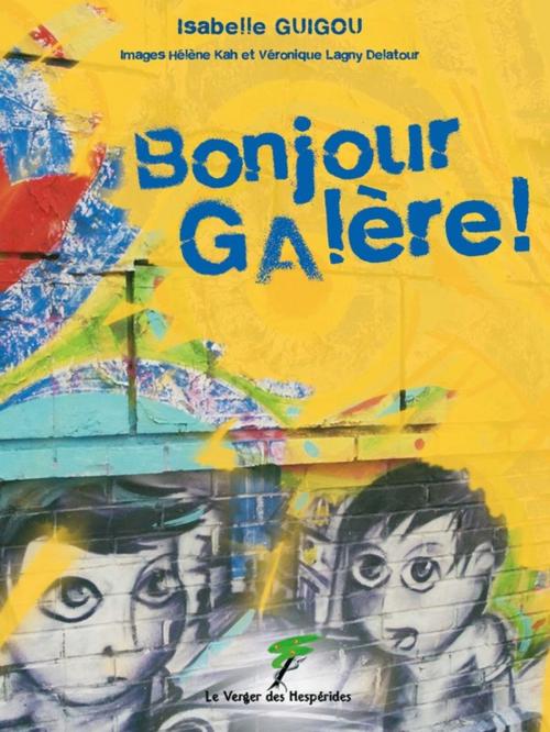 Cover of the book Bonjour galère ! by Isabelle Guigou, Le Verger des Hespérides