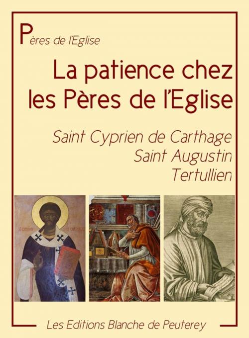 Cover of the book La patience chez les Pères by Saint Augustin, Cyprien De Cathage, Les Editions Blanche de Peuterey