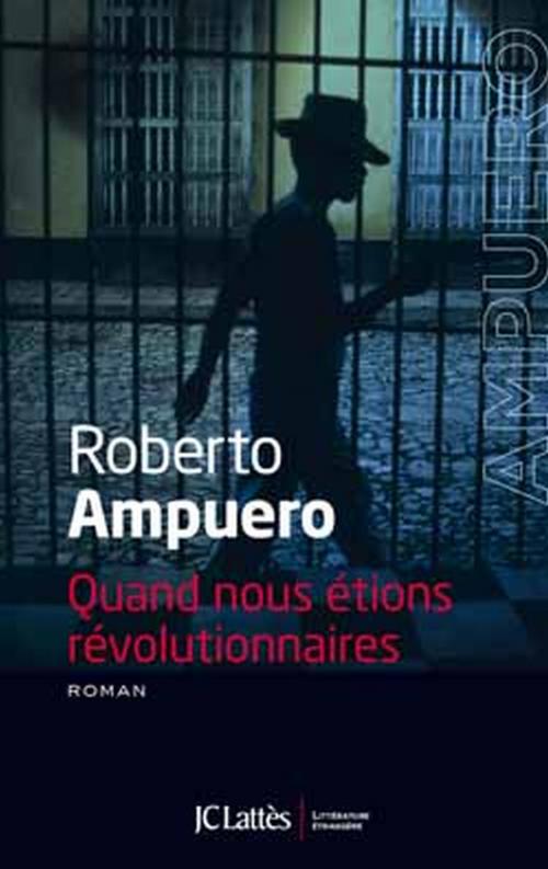 Cover of the book Quand nous étions révolutionnaires by Roberto Ampuero, JC Lattès