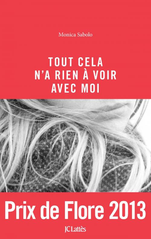 Cover of the book Tout cela n'a rien à voir avec moi by Monica Sabolo, JC Lattès