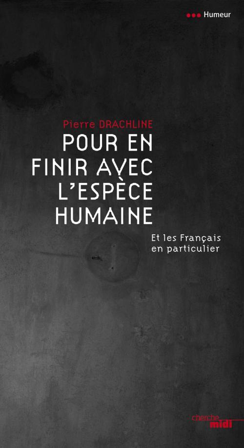 Cover of the book Pour en finir avec l'espèce humaine by Pierre DRACHLINE, Cherche Midi