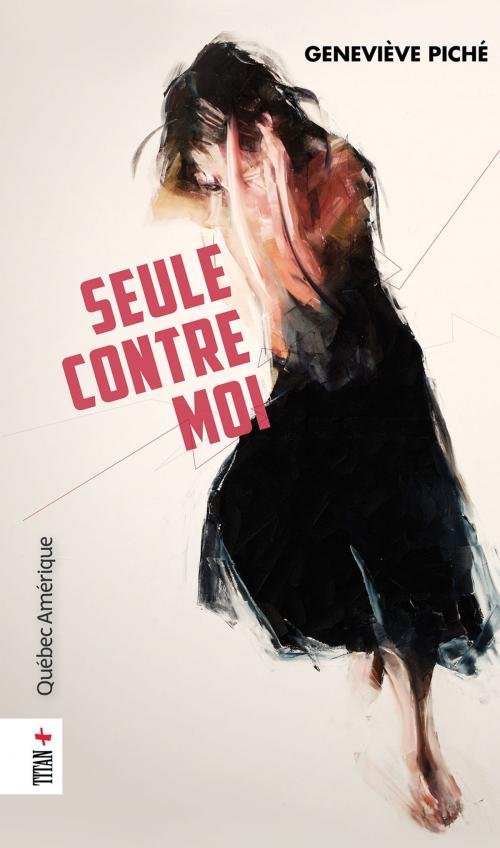 Cover of the book Seule contre moi by Geneviève Piché, Québec Amérique