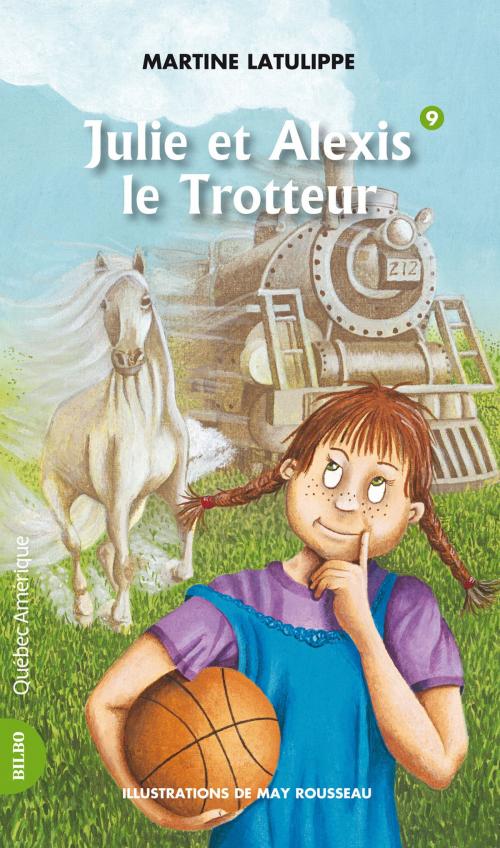 Cover of the book Julie 09 - Julie et Alexis le Trotteur by Martine Latulippe, Québec Amérique