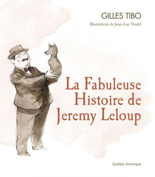 Cover of the book La Fabuleuse Histoire de Jeremy Leloup by Gilles Tibo, Québec Amérique