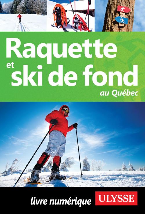 Cover of the book Raquette et ski de fond au Québec by Yves Séguin, Guides de voyage Ulysse