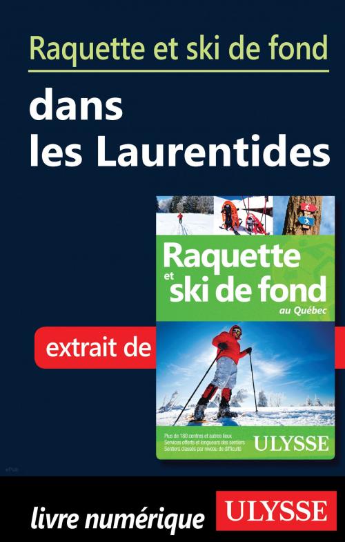 Cover of the book Raquette et ski de fond dans les Laurentides by Yves Séguin, Guides de voyage Ulysse