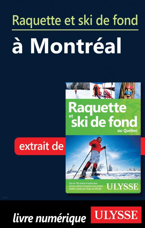 Cover of the book Raquette et ski de fond à Montréal by Yves Séguin, Guides de voyage Ulysse